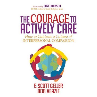 The Courage to Actively Care - by  E Scott Geller (Paperback)