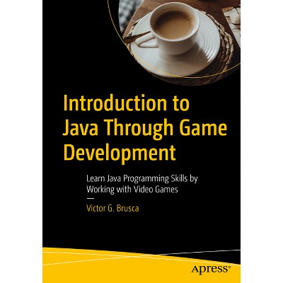 Introduction to Java Through Game Development - by  Victor G Brusca (Paperback)