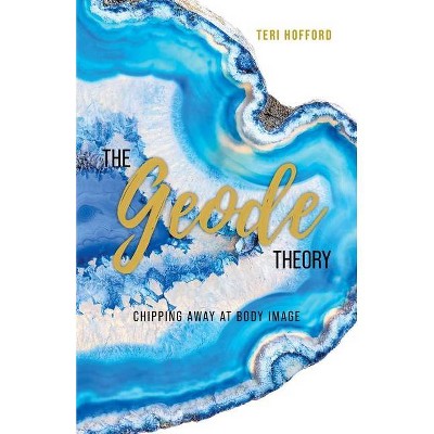 The Geode Theory - by  Teri Hofford (Paperback)