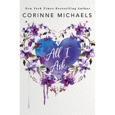 All I Ask - by  Corinne Michaels (Paperback)