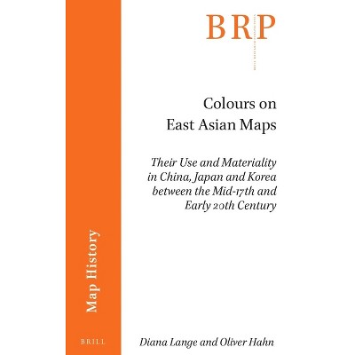 Colours on East Asian Maps - (Brill Research Perspectives in Humanities and Social Sciences) by  Diana Lange (Paperback)