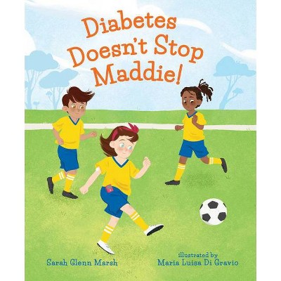 Diabetes Doesn't Stop Maddie! - by  Sarah Glenn Marsh (Hardcover)