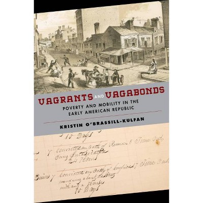 Vagrants and Vagabonds - (Early American Places) by  Kristin O'Brassill-Kulfan (Hardcover)