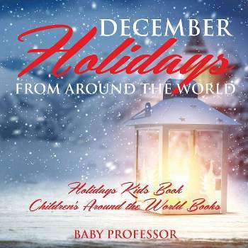 December Holidays from around the World - Holidays Kids Book Children's Around the World Books - by  Baby Professor (Paperback)