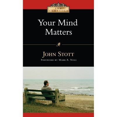 Your Mind Matters - (IVP Classics) 2nd Edition by  John Stott (Paperback)