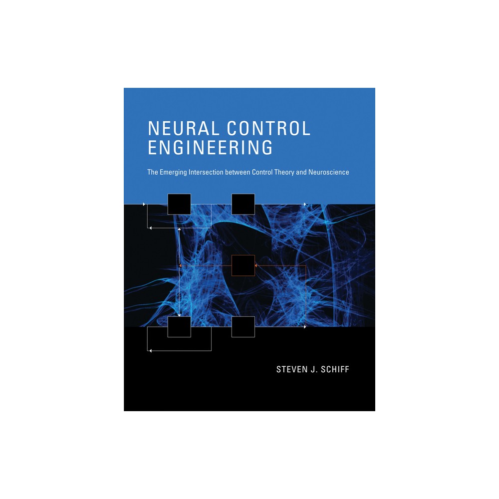 Neural Control Engineering - (Computational Neuroscience) by Steven J Schiff (Paperback)