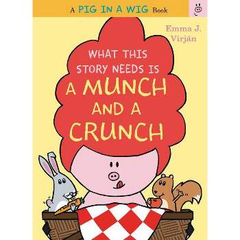 What This Story Needs Is a Munch and a Crunch - (Pig in a Wig Book) by  Emma J Virjan (Hardcover)