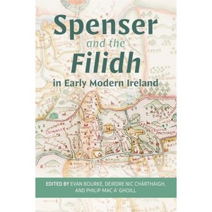 Spenser and the Filidh in Early Modern Ireland - by  Evan Bourke & Philip Mac A' Ghoill & Deirdre Nic Chárthaigh (Hardcover) - 1 of 1