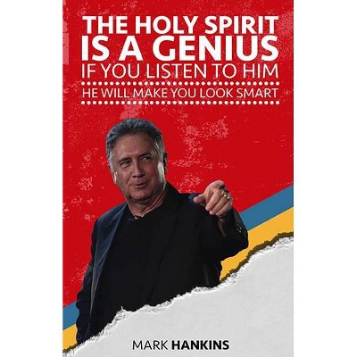 The Holy Spirit Is a Genius - by  Mark Hankins (Paperback)