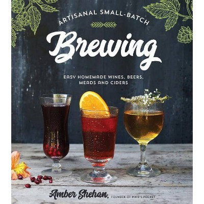 Artisanal Small-Batch Brewing - by  Amber Shehan (Paperback)