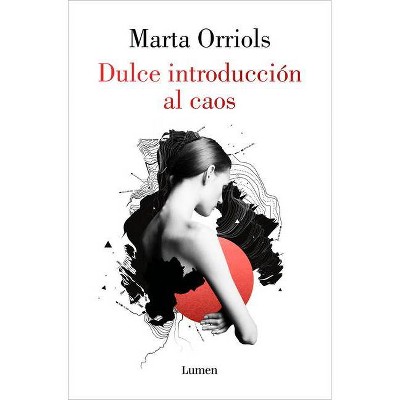 Dulce Introducción Al Caos / A Sweet Introduction to Chaos - by  Marta Orriols (Paperback)