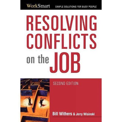 Resolving Conflicts on the Job - (Worksmart) 2nd Edition by  Bill Withers & Jerry Wisinski (Paperback)