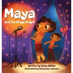 Maya and the Stage Fright - by  Vicky Weber (Hardcover)