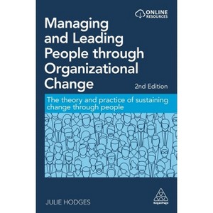 Managing and Leading People Through Organizational Change - 2nd Edition by  Julie Hodges (Paperback) - 1 of 1