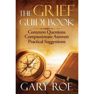 The Grief Guidebook - (Good Grief) by  Gary Roe (Paperback)