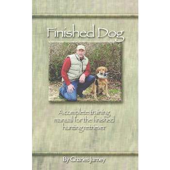 Finished Dog - by  Charles Jurney (Paperback)