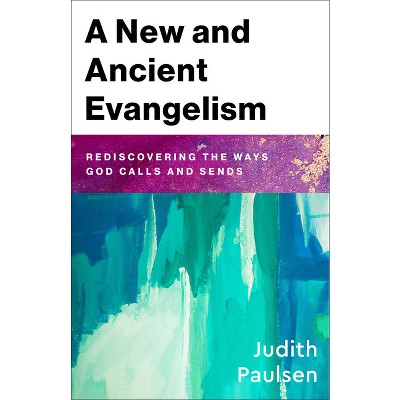 A New and Ancient Evangelism - by  Judith Paulsen (Paperback)