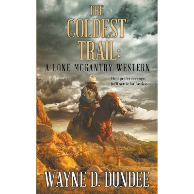 The Coldest Trail - (Lone McGantry) by  Wayne D Dundee (Paperback)