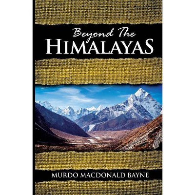 Beyond the Himalayas - by  Murdo MacDonald Bayne (Paperback)