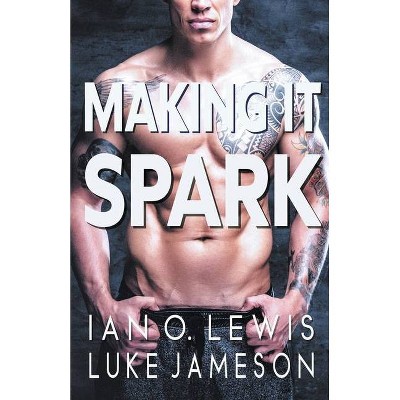 Making It Spark - by  Ian O Lewis (Paperback)