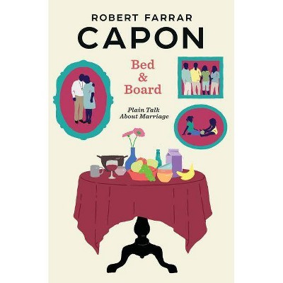 Bed and Board - by  Robert Farrar Capon (Paperback)