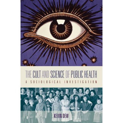 The Cult and Science of Public Health - by  Kevin Dew (Paperback)