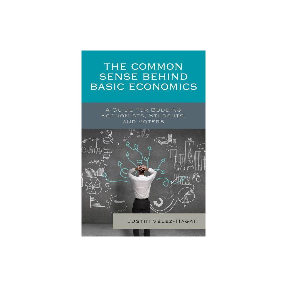 ISBN 9781498509022 product image for Common Sense Behind Basic Economics : A Guide for Budding Economists, Students,  | upcitemdb.com
