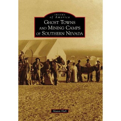 Ghost Towns and Mining Camps of Southern Nevada - by Shawn Hall (Paperback)