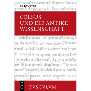Celsus Und Die Antike Wissenschaft - (Sammlung Tusculum) Annotated (Hardcover) - 1 of 1