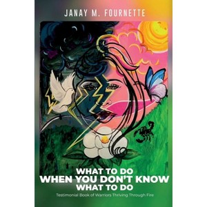 What To Do When You Don't Know What To Do - by  Janay M Fournette (Paperback) - 1 of 1