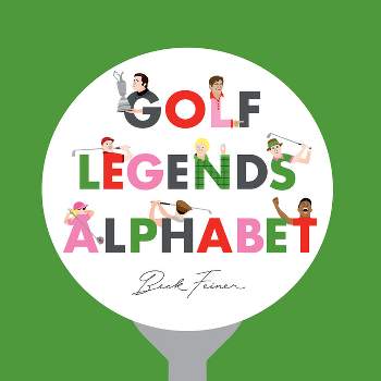 Golf Legends Alphabet - by  Beck Feiner (Hardcover)