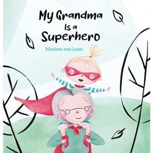 My Grandma Is a Superhero - by  Marloes Van Loon (Hardcover) - 1 of 1