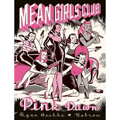 Mean Girls Club: Pink Dawn [Graphic Novel] - by  Ryan Heshka (Hardcover)