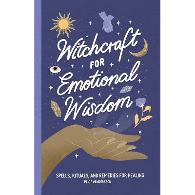 Witchcraft for Emotional Wisdom - by  Paige Vanderbeck (Paperback)