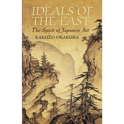 Ideals of the East: The Spirit of Japanese Art [Book]
