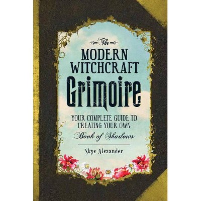 The Modern Witchcraft Grimoire - by  Skye Alexander (Hardcover)