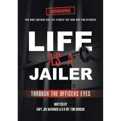 Life As a Jailer - by  Capt Joe Defranco & K-9 Off Tom Duncan (Paperback)