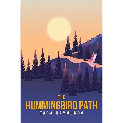 The Hummingbird Path - by  Tara Raymundo (Paperback)