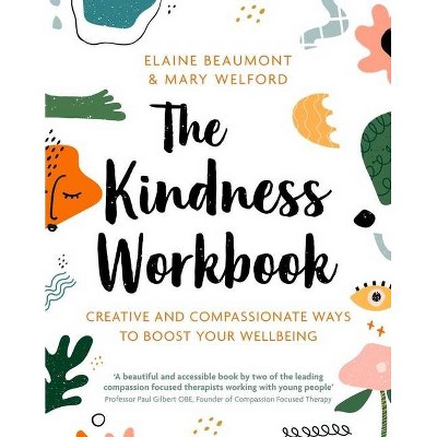 The Kindness Workbook - by  Elaine Beaumont & Mary Welford (Paperback)