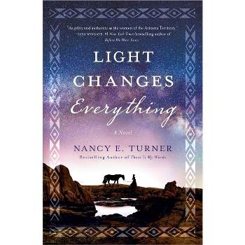 Light Changes Everything - by  Nancy E Turner (Paperback)