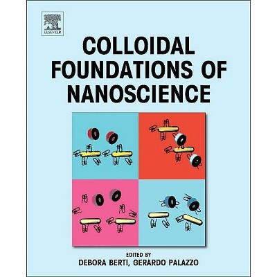 Colloidal Foundations of Nanoscience - by  Debora Berti & Gerardo Palazzo (Hardcover)