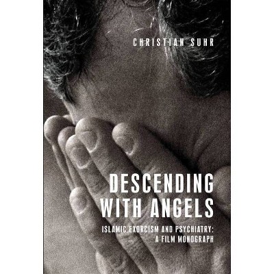 Descending with Angels - (Anthropology, Creative Practice and Ethnography) by  Christian Suhr (Hardcover)