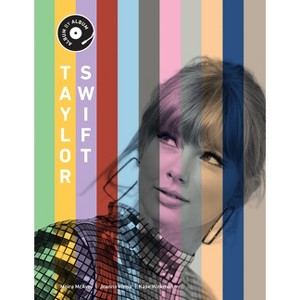 Taylor Swift - (Album by Album) by  Kase Wickman & Joanna Weiss & Moira McAvoy (Hardcover) - 1 of 1