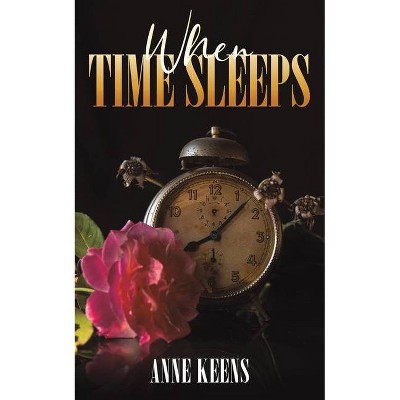 When Time Sleeps - by  Anne Keens (Paperback)