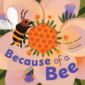 Because of a Bee - by  Lola M Schaefer (Hardcover) - 1 of 1