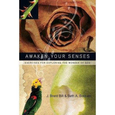 Awaken Your Senses - by  J Brent Bill & Beth A Booram (Paperback)