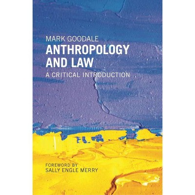 Anthropology and Law - by  Mark Goodale (Paperback)