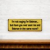 Slickblue Funny Batman Quote Sign, 3.5x10 Rustic Pine Wall Plaque, Shelf-Sitting Option, Multiple Colors - 3 of 3