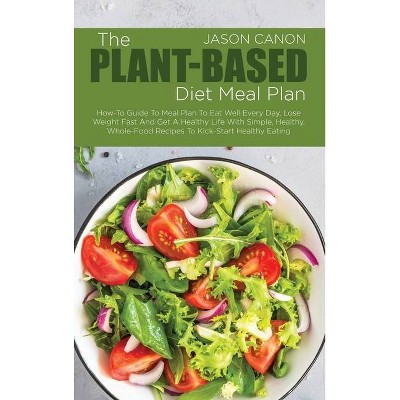 The Plant-Based Diet Meal Plan - by  Jason Canon (Hardcover)