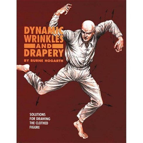 Dynamic Wrinkles And Drapery By Burne Hogarth Paperback Target